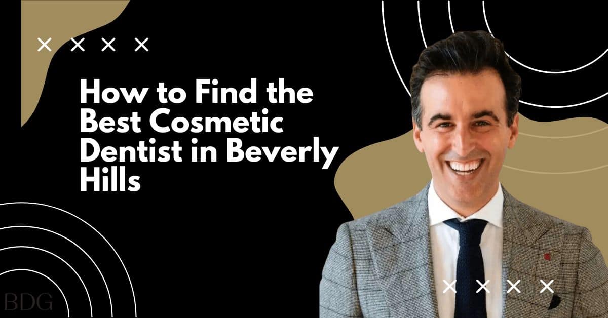 How to Find the Best Cosmetic Dentist in Beverly Hills